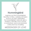 LOLA® Hummingbird Silver Pendant: Legends say that hummingbirds float free of time, carrying our hopes for love, joy, and celebration. The Hummingbird's delicate grace reminds us that life is rich, beauty is everywhere, and every personal connection has meaning. Messenger of Love.